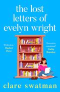The Lost Letters of Evelyn Wright by Clare Swatman