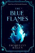 The Blue Flames (The Riverfall Chronicles #3) by Jacquelyn Hagen
