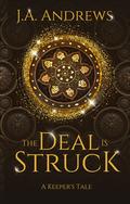 The Deal is Struck: A Keeper's Tale (The Keeper Origins #1) by J.A. Andrews