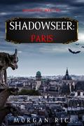 Paris (Shadowseer #2) by Morgan Rice