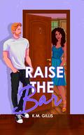 Raise the Bar by K.M. Gillis