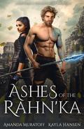 Ashes of the Rahn'ka (A Rebel's Crucible #1) by Amanda Muratoff