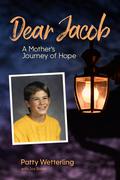 Dear Jacob: A Mother's Journey of Hope by Patty Wetterling, Joy Baker