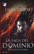 Il fuoco di Acrab (La Saga del Dominio #2) by Licia Troisi