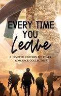 Every Time You Leave: A Limited Edition Military Romance Collection by Andi MacDowall
