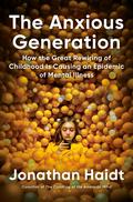The Anxious Generation: How the Great Rewiring of Childhood is Causing an Epidemic of Mental Illness by Jonathan Haidt