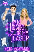 An Angel in My Teacup (Supernatural Sweethearts #3) by Kate Moseman