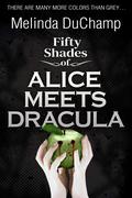 Fifty Shades of Alice Meets Dracula (Fifty Shades of Alice #4) by Melinda DuChamp
