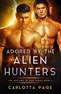 Adored by the Alien Hunters (The Outlaws of Deep Space #4) by Carlotta Page