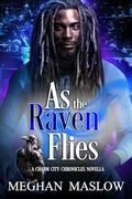 As the Raven Flies (Charm City Chronicles #1) by Meghan Maslow
