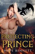 Protecting Prince (Dragon's Mate #3) by Hope Bennett