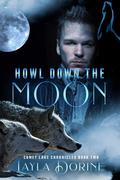 Howl Down the Moon (Comet Lake Chronicles #2) by Layla Dorine