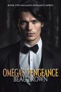 Omega's Vengeance (MM Mafia Romance Mpreg #2) by Beau Brown