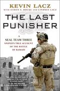 The Last Punisher: A SEAL Team Three Sniper's True Account of the Battle of Ramadi by Kevin Lacz, Ethan E. Rocke