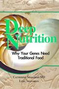 Deep Nutrition: Why Your Genes Need Traditional Food by Catherine Shanahan, Luke Shanahan