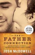 The Father Connection: How You Can Make the Difference in Your Child's Self-Esteem and Sense of Purpose by Josh McDowell