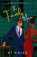The Family Man: The Sprinkle of Spice Series by KT Adler