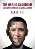 The Obama Syndrome: Surrender at Home, War Abroad by Tariq Ali