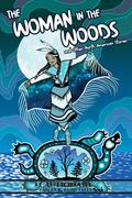 The Woman in the Woods and Other North American Stories (Cautionary Fables & Fairytales #1) by Elijah Forbes