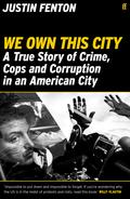 We Own This City: A True Story of Crime, Cops and Corruption in an American City by Justin Fenton