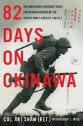 82 Days on Okinawa: One American's Unforgettable Firsthand Account of the Pacific War's Greatest Battle by Robert L. Wise