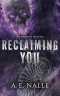 Reclaiming You: The Insidious Seven MC, Book One by A.E. Nalle
