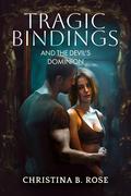 Tragic Bindings and the Devil's Dominion (Devil's Dominion #2) by Christina B. Rose