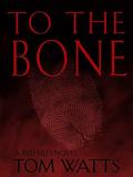 To The Bone (Red Files #3) by Tom Watts