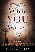 While You Walked By by Regina Felty