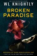 Broken Paradise (Seekers of Eden #1) by W.L. Knightly