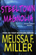 Steeltown Magnolia (Maisy Farley #1) by Melissa F. Miller