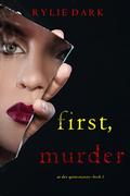 First, Murder by Rylie Dark
