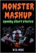 Monster Mashup by M.J. Ware