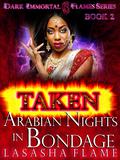 Taken: Arabian Nights In Captivity: A Daemon Jinn Romance by LaSasha Flame