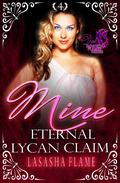 Mine: Eternal Lycan Claim: A Lycan Fated Mates Romance by LaSasha Flame