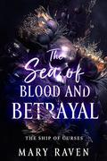 The Sea of Blood and Betrayal (The Ship of Curses #3) by Mary Raven