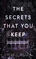 The Secrets That You Keep by Chloe I. Miller