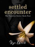 Settled Encounter (Vacation #4) by Skye Black