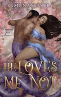 He Loves Me Not by C.M. Nascosta