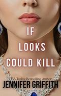 If Looks Could Kill by Jennifer Griffith