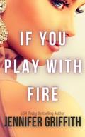 If You Play with Fire by Jennifer Griffith