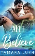 All I Believe: A Paradise Beach Box Set by Tamara Lush