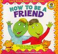 How to Be a Friend: A Guide to Making Friends and Keeping Them by Marc Brown