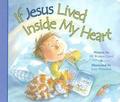 If Jesus Lived Inside My Heart by Jill Roman Lord
