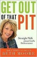 Get Out of That Pit: Straight Talk about God's Deliverance by Beth Moore