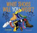 What Shoes Will You Wear?: A Picture Book About Finding the Career the Fits You by Julia Cook