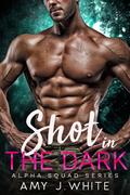 Shot in the Dark (Alpha Squad #3) by Amy J. White