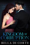 Kingdom of Corruption by Annie Rose Welch, Bella Di Corte