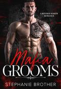 Mafia Grooms: A Mafia Arranged Marriage Reverse Harem Romance by Stephanie Brother