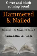 Hammered & Nailed (Doms of the Covenant #4) by Samantha A. Cole